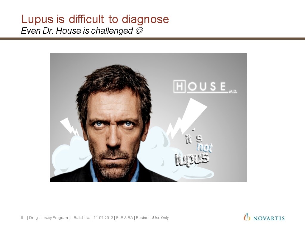 Lupus is difficult to diagnose Even Dr. House is challenged  8 | Drug